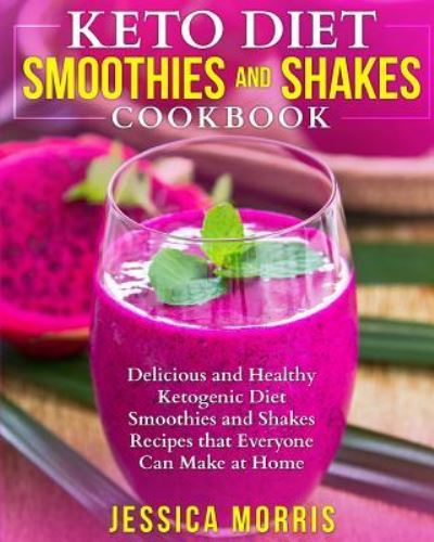 Cover for Jessica Morris · Keto Diet Smoothies and Shakes Cookbook (Paperback Book) (2018)