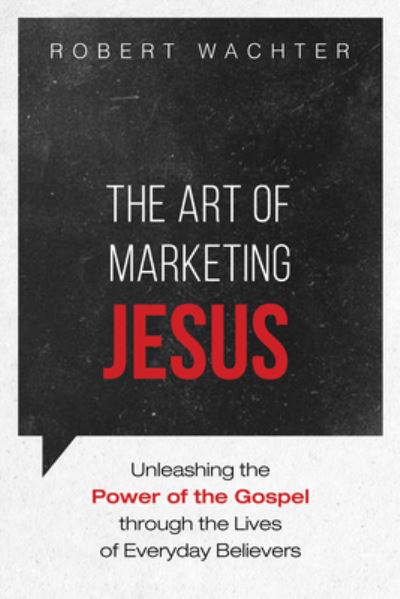 Cover for Robert Wachter · The Art of Marketing Jesus: Unleashing the Power of the Gospel Through the Lives of Everyday Believers (Hardcover bog) (2021)