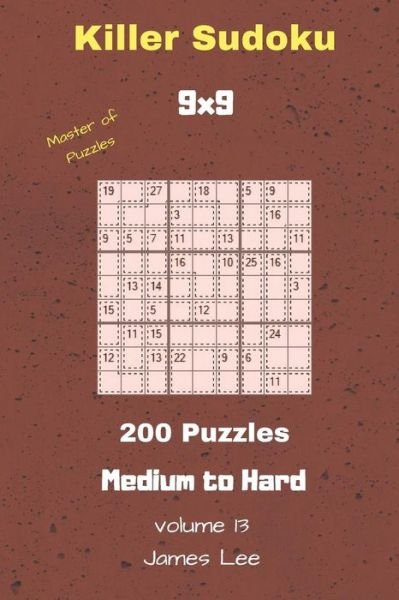 Cover for James Lee · Master of Puzzles - Killer Sudoku 200 Medium to Hard Puzzles 9x9 Vol. 13 (Pocketbok) (2018)