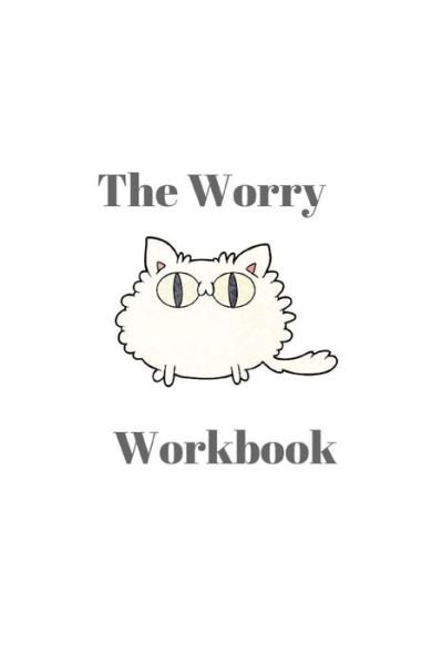 The Worry Workbook - Sophia Louise - Livres - Independently Published - 9781729311684 - 26 octobre 2018