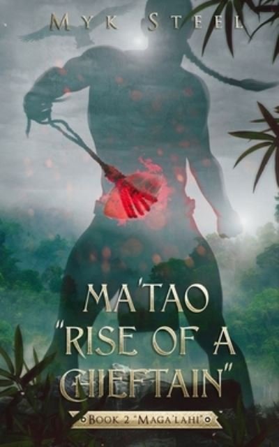 Cover for Myk Steel · Ma'tao Rise Of A Chieftain Book 2 Maga'lahi (Paperback Bog) (2021)