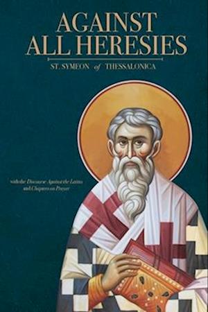 Cover for St Symeon Of Thessalonica · Against All Heresies: with Discourse Against the Latins and Chapters on Prayer (Hardcover Book) (2024)