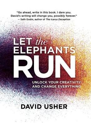 Cover for David Usher · Let the Elephants Run: Unlock Your Creativity and Change Everything (Innbunden bok) (2015)