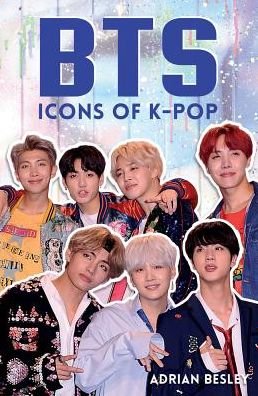 BTS: Icons of K-Pop - Adrian Besley - Kirjat - Michael O'Mara Books Ltd - 9781782439684 - torstai 2. elokuuta 2018