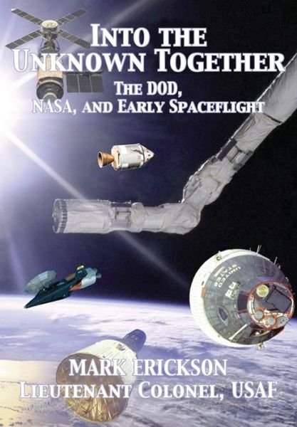 Cover for Air Univeristy Press · Into the Unknown Together: the Dod, Nasa, and Early Spaceflight (Paperback Book) (2014)