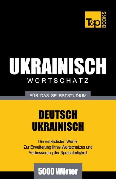 Cover for Andrey Taranov · Ukrainischer Wortschatz Für Das Selbststudium - 5000 Wörter (Paperback Bog) [German edition] (2013)