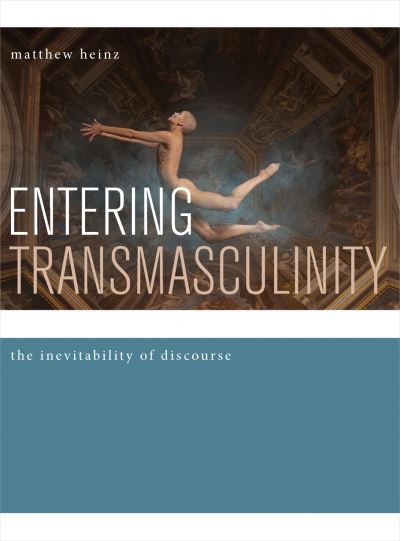 Cover for Matthew Heinz · Entering Transmasculinity: The Inevitability of Discourse (Hardcover Book) (2016)