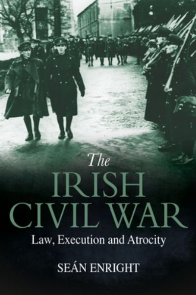 Cover for Sean Enright · The Irish Civil War: Law, Execution and Atrocity (Paperback Bog) (2022)