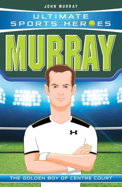 Cover for John Murray · Ultimate Sports Heroes - Andy Murray: The Golden Boy of Centre Court (Paperback Book) (2017)