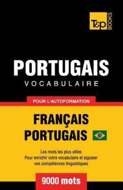 Cover for Andrey Taranov · Portugais Vocabulaire - Francais-Portugais - pour l'autoformation - 9000 mots (Taschenbuch) (2019)