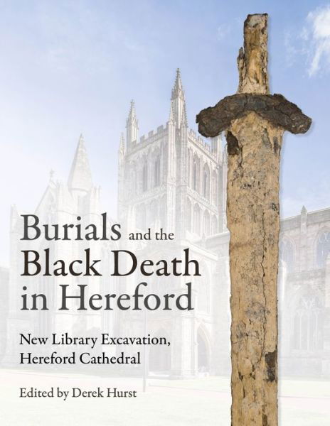 Cover for Derek Hurst · Burials and the Black Death in Hereford: New Library Excavation, Hereford Cathedral (Gebundenes Buch) (2024)