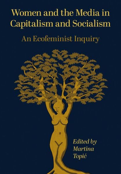 Cover for Women and the Media in Capitalism and Socialism: An Ecofeminist Inquiry (Hardcover Book) [New edition] (2023)