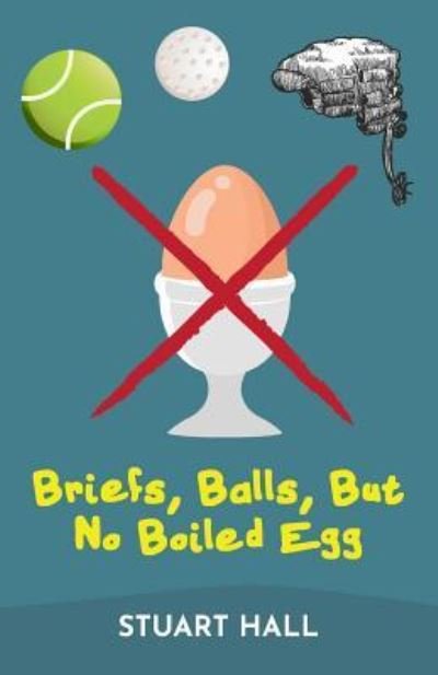 Cover for Stuart Hall · Briefs, Balls, But No Boiled Egg (Taschenbuch) (2019)