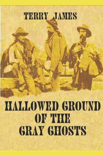 Hallowed Ground of the Gray Ghosts - Terry James - Livros - Independently Published - 9781794632684 - 29 de julho de 2019