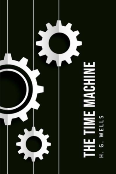 The Time Machine - H G Wells - Books - Park Publishing House Ltd - 9781800603684 - June 4, 2020