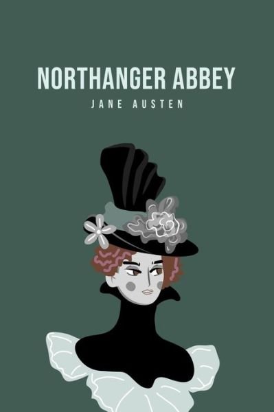 Northanger Abbey - Jane Austen - Kirjat - USA Public Domain Books - 9781800760684 - sunnuntai 5. heinäkuuta 2020