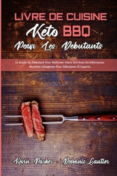 Cover for Kevin Parker · Livre De Cuisine Keto BBQ Pour Les Debutants (Paperback Book) (2021)