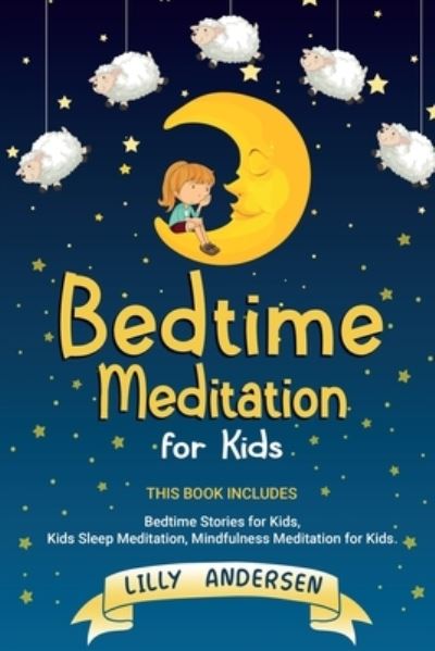 Bedtime Meditation for Kids: This Book Includes: Bedtime Stories for Kids, Kids Sleep Meditation and Mindfulness meditation for Kids - Lilly Andersen - Książki - Mafeg Digital Ltd - 9781838240684 - 17 października 2020