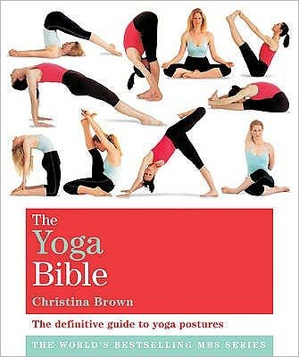 The Classic Yoga Bible: Godsfield Bibles - Godsfield Bible Series - Christina Brown - Books - Octopus Publishing Group - 9781841813684 - July 6, 2009