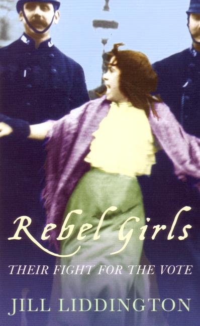 Cover for Jill Liddington · Rebel Girls: How votes for women changed Edwardian lives (Paperback Book) (2006)