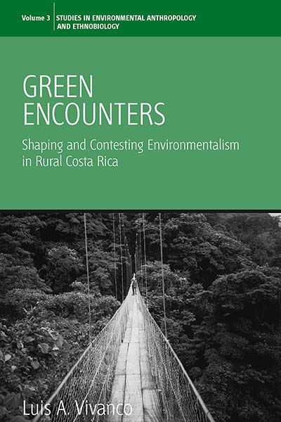 Cover for Luis A. Vivanco · Green Encounters: Shaping and Contesting Environmentalism in Rural Costa Rica - Environmental Anthropology and Ethnobiology (Inbunden Bok) (2006)