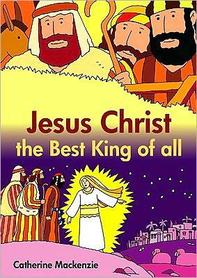 Cover for Catherine MacKenzie · Jesus Christ the Best King of All - Colour Books (Paperback Book) [Revised edition] (2010)