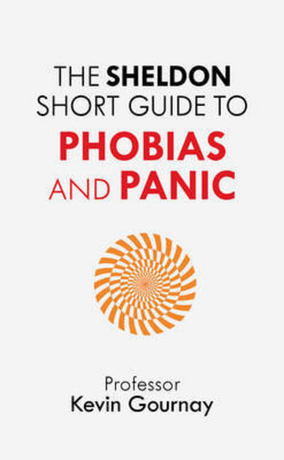 Cover for Kevin Gournay · The Sheldon Short Guide to Phobias and Panic (Paperback Book) (2015)