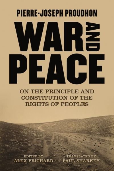 Cover for Pierre-Joseph Proudhon · War And Peace: On the Principle and Constitution of the Rights of Peoples (Paperback Book) (2023)
