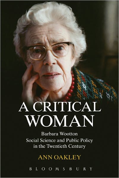 Cover for Ann Oakley · A Critical Woman: Barbara Wootton, Social Science and Public Policy in the Twentieth Century (Hardcover Book) (2011)