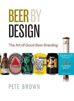 Beer by Design: The art of good beer branding - Pete Brown - Bøker - CAMRA Books - 9781852493684 - 24. november 2020