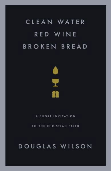 Cover for Douglas Wilson · Clean Water, Red Wine, Broken Bread (Pamphlet) (2000)