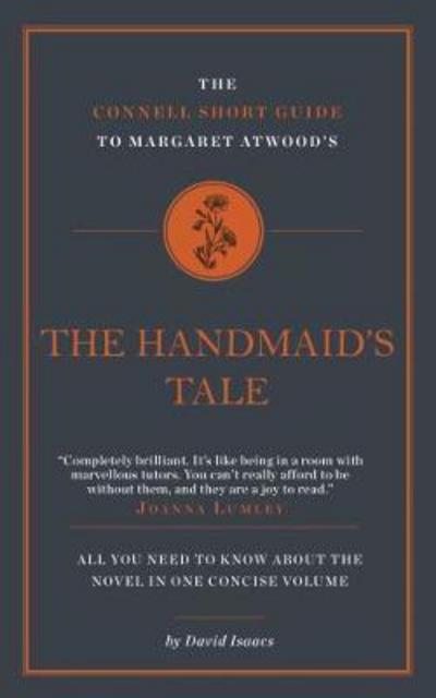 The Connell Short Guide To Margaret Atwood's The Handmaid's Tale - The Connell Guide To - David Isaacs - Books - CONNELL PUBLISHING LTD - 9781911187684 - May 1, 2017