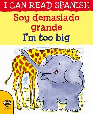 Cover for Lone Morton · I'm too Big / Soy demasiado grande - I Can Read Spanish (Paperback Book) [2 New edition] (2018)