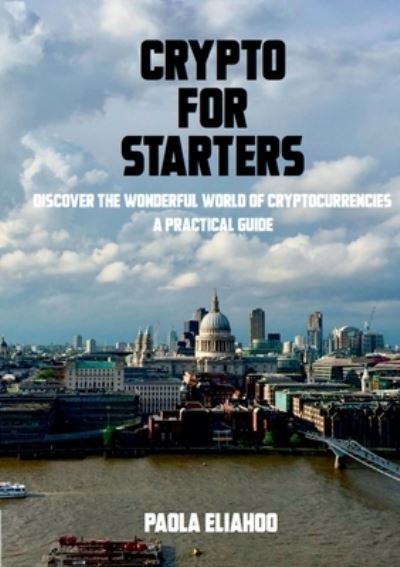 Crypto for Starters - Paola Eliahoo - Książki - TSL Publications - 9781912416684 - 17 stycznia 2019