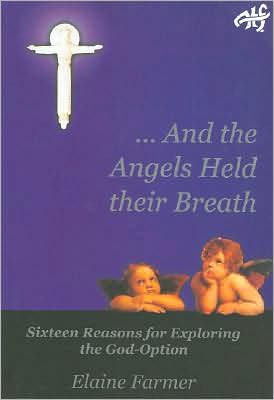 Cover for Elaine Farmer · And the Angels Held their Breath: Sixteen Reasons for Exploring the God-Option (Paperback Book) (2021)