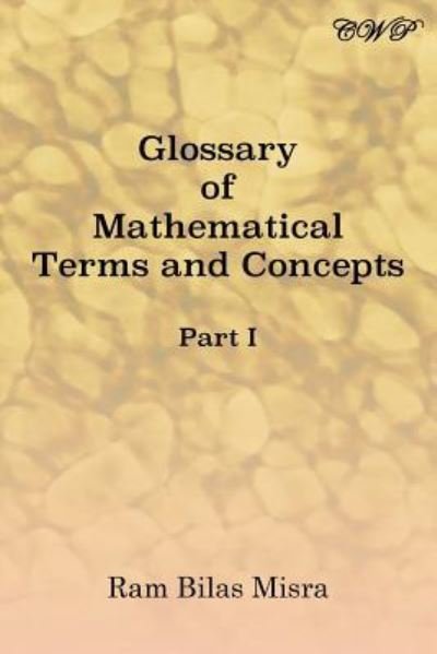 Glossary of Mathematical Terms and Concepts (Part I) - Ram Bilas Misra - Books - Central West Publishing - 9781925823684 - August 31, 2019