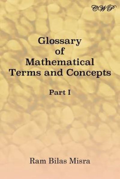 Glossary of Mathematical Terms and Concepts (Part I) - Ram Bilas Misra - Książki - Central West Publishing - 9781925823684 - 31 sierpnia 2019