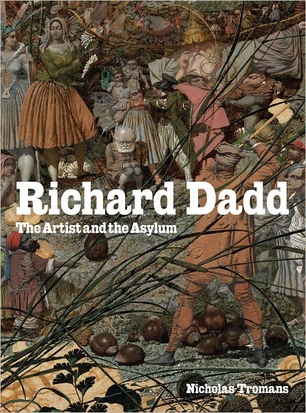 Cover for Nicholas Tromans · Richard Dadd: the Artist and the Asylum (Hardcover Book) (2011)