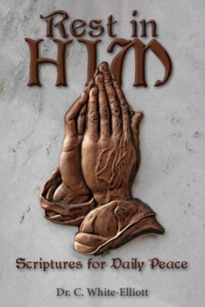 Rest in Him - Dr Cassundra White-Elliott - Books - Clf Publishing - 9781945102684 - May 16, 2021