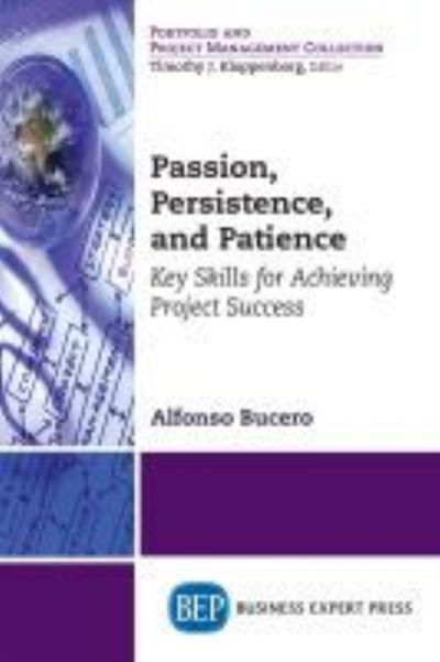 Cover for Bucero, Alfonso, MSc,PMP, PMI-RMP, PMIF · Passion, Persistence, and Patience: Key Skills for Achieving Project Success (Paperback Book) (2018)