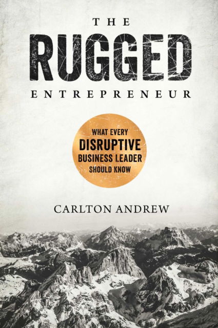 The Rugged Entrepreneur: What Every Disruptive Business Leader Should Know - Scott Andrew - Bücher - Forefront Books - 9781948677684 - 12. Januar 2021