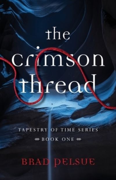 Cover for Brad Pelsue · The Crimson Thread: Book One - Tapestry of Time (Paperback Book) (2021)