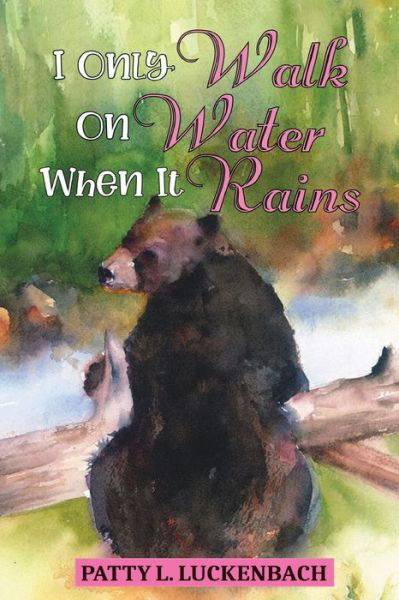 Cover for Patty L Luckenbach · I Only Walk On Water When it Rains (Paperback Book) (2021)