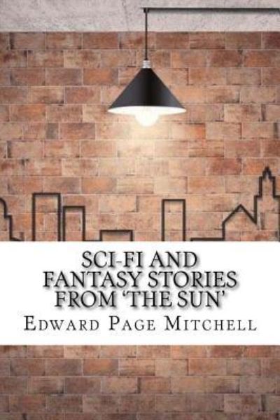 Cover for Edward Page Mitchell · Sci-Fi and Fantasy Stories From 'The Sun' (Pocketbok) (2017)