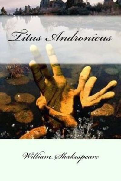 Titus Andronicus - William Shakespeare - Bøger - Createspace Independent Publishing Platf - 9781976566684 - 20. september 2017