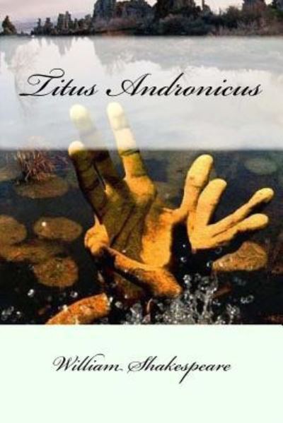 Titus Andronicus - William Shakespeare - Bøker - Createspace Independent Publishing Platf - 9781976566684 - 20. september 2017