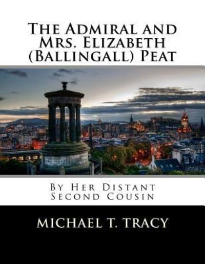 Cover for Michael T Tracy · The Admiral and Mrs. Elizabeth (Ballingall) Peat (Paperback Book) (2017)