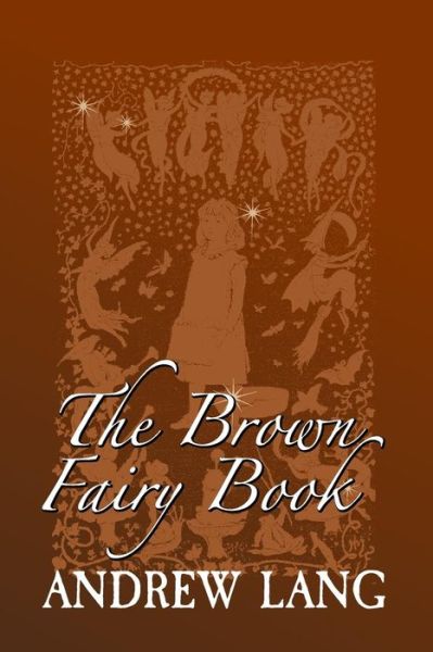 The Brown Fairy Book - Andrew Lang - Books - Createspace Independent Publishing Platf - 9781981937684 - December 21, 2017