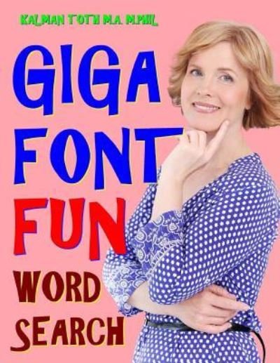 Cover for Kalman Toth M a M Phil · Giga Font Fun Word Search (Paperback Book) (2018)