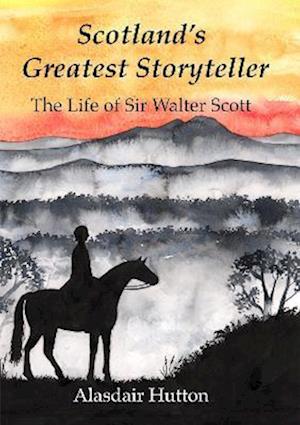 Cover for Alasdair Hutton · Scotland's Greatest Storyteller: The Life of Sir Walter Scott (Paperback Book) (2021)